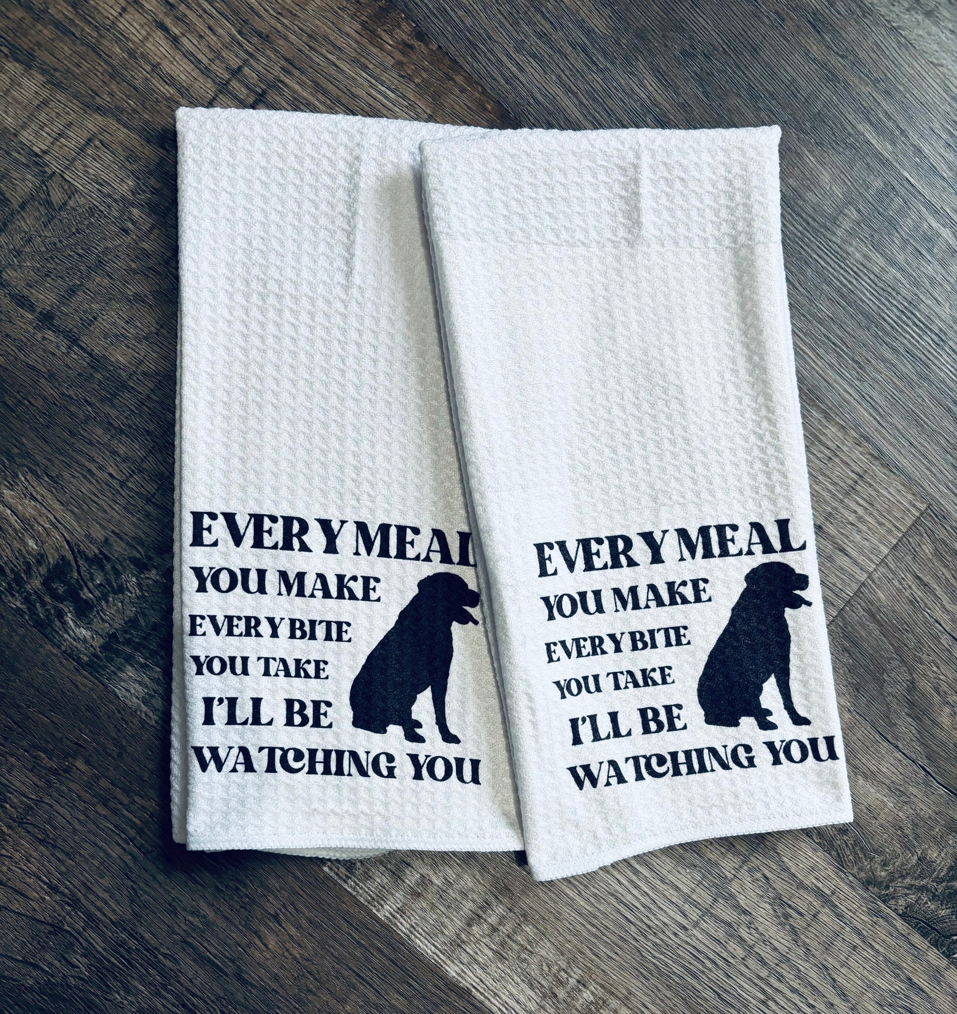 Every Meal you make every bite you take I 'll be watching you waffle weave kitchen towel