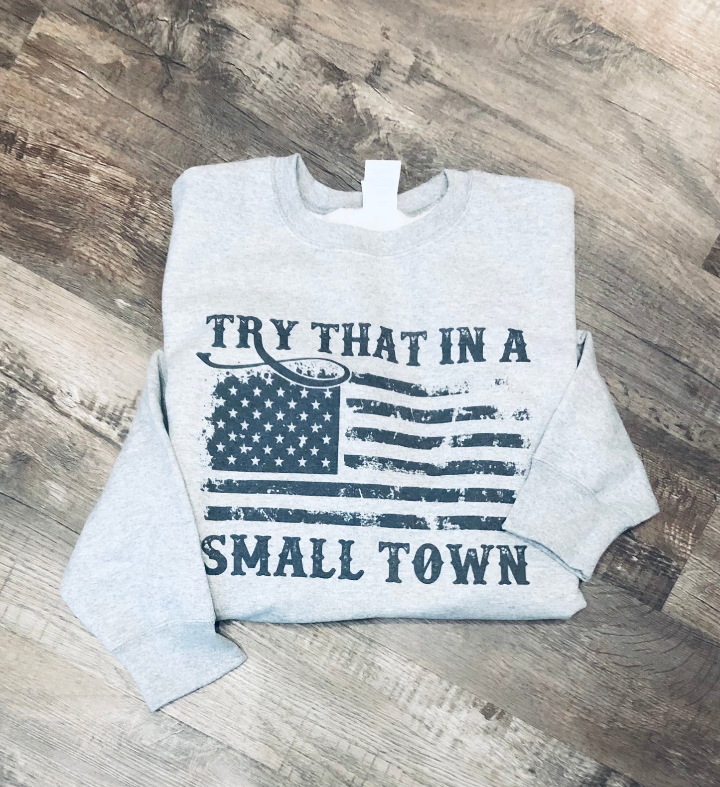 Try that in a Small Town -American Flag Graphic Distressed
