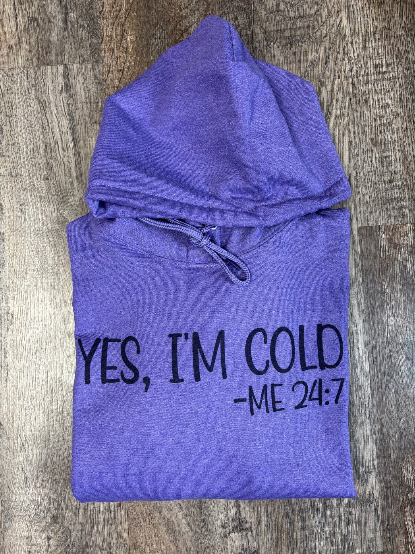 Yes, I'm Cold -Me 24:7 Unisex Hoodie