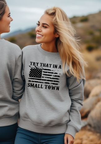 Try that in a small town American Flag Distressed Graphic Sweatshirt