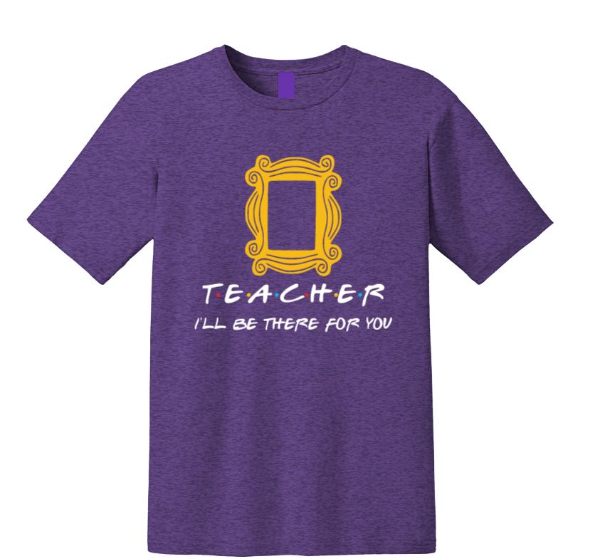 Teacher I'll Be There For You Friends Theme Teacher Shirt