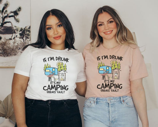 If I'm Drunk It's my camping friends fault tees