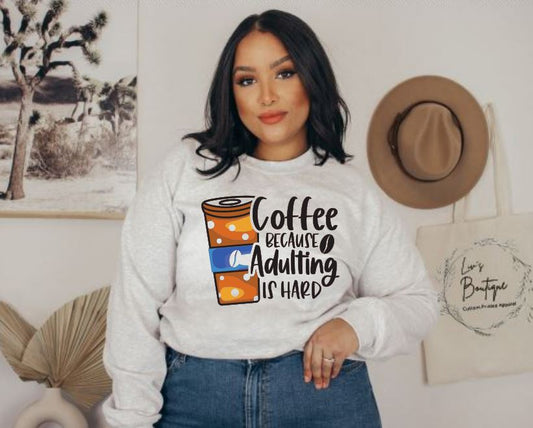 Coffee Because Adulting is Hard Unisex Crewneck Sweatshirt or T-Shirt