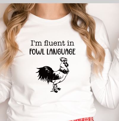 I'm Fluent in Fowl Language Long Sleeve Shirt