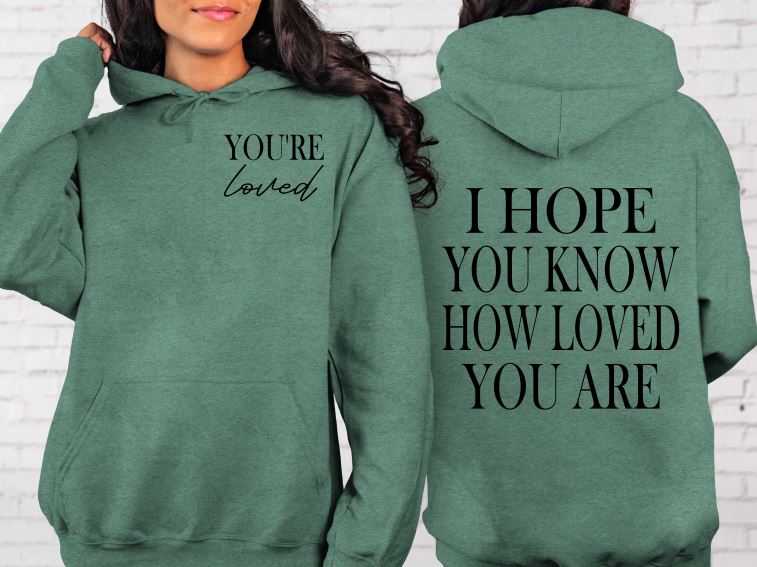 I Hope You Know How Loved You Are Sweatshirt