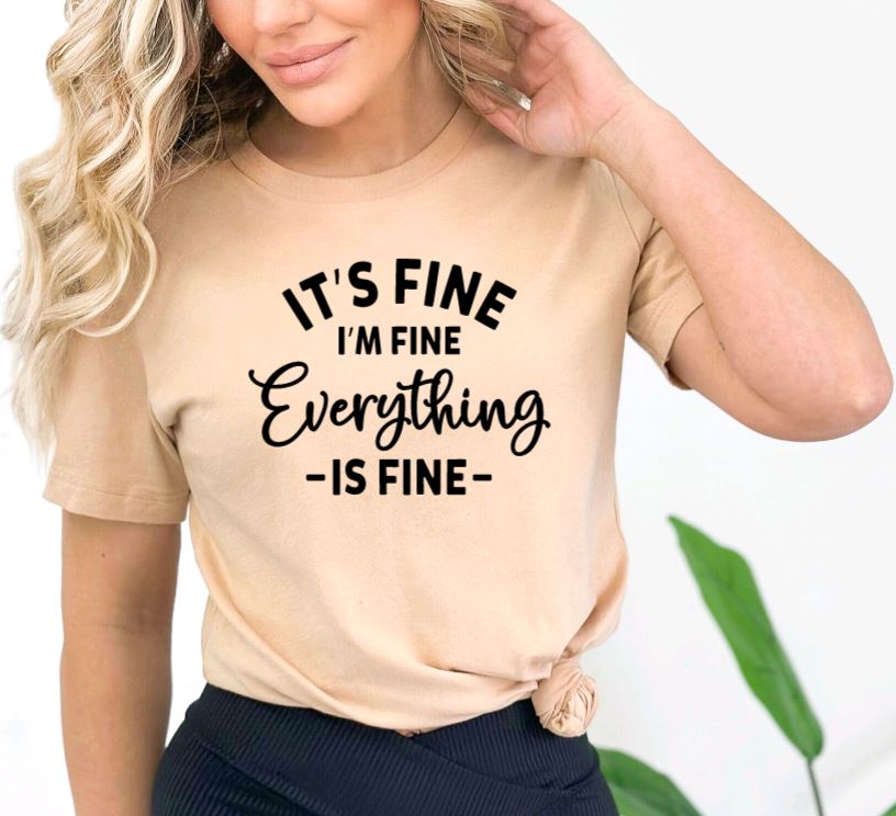 It's Fine I'm Fine Everything is fine tee