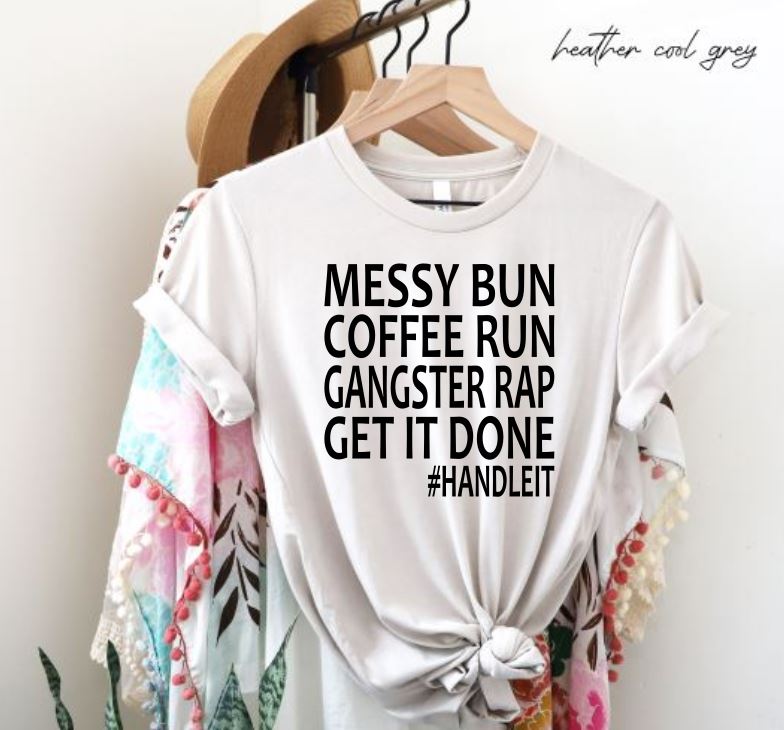 messy bun, coffee run, gangster rap, get it done tee