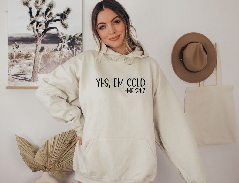 Yes, I'm Cold -Me 24:7 Unisex Hoodie