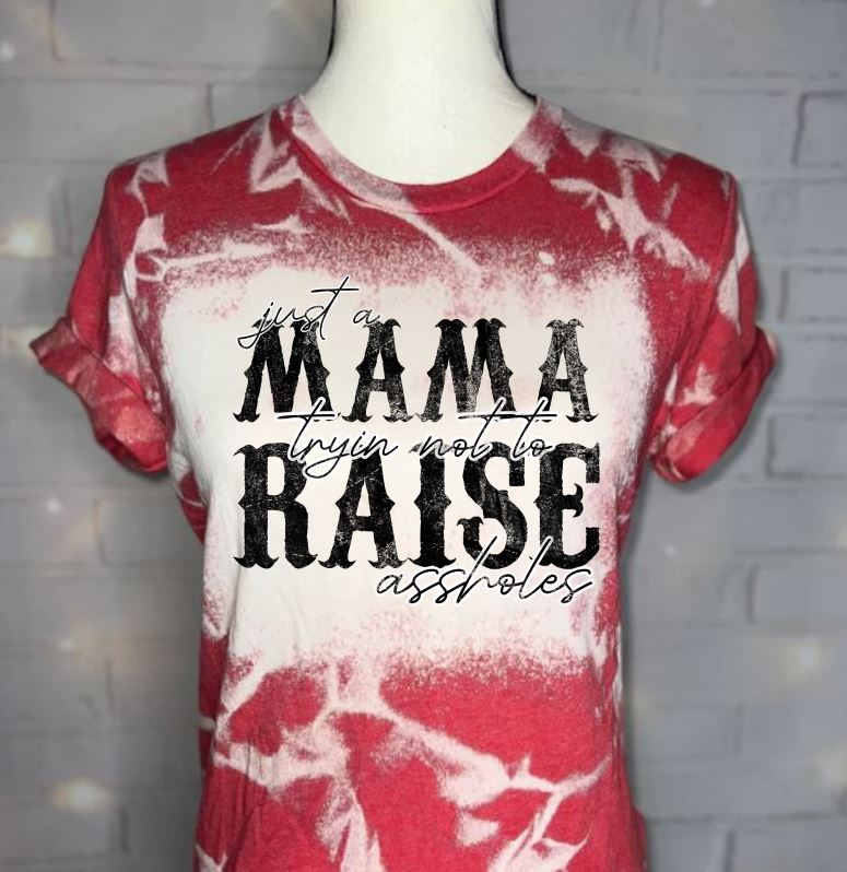 just a mama tryin not to raise assholes funny mom bleached tee