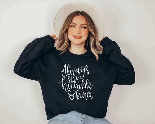 Always Stay Humble and Kind Sweatshirt - Liv's Boutique