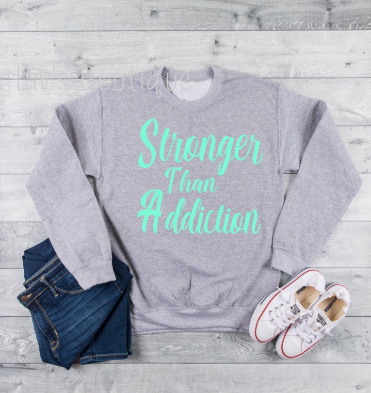 Stronger Than Addiction Sweatshirt