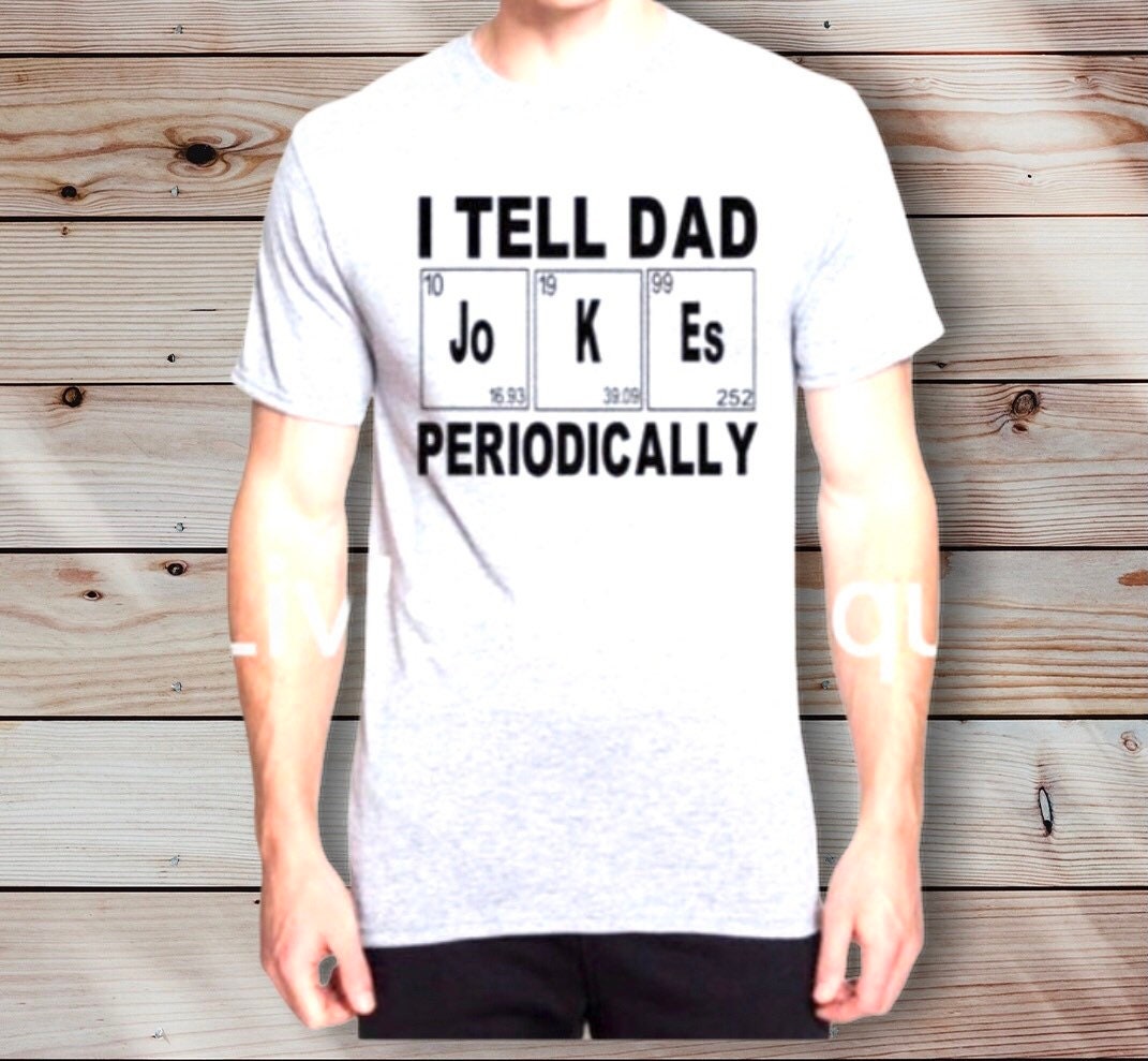 I Tell Dad Jokes Periodically Shirt,  Funny Dad Gift, Father's Day - Liv's Boutique