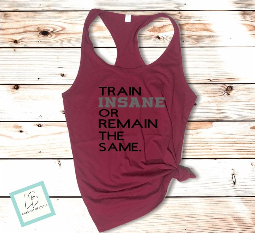 Train Insane or Remain the Same Workout Tank, Gym Shirt Funny, Weight Lifter Gift, Powerlifting Shirt - Liv's Boutique