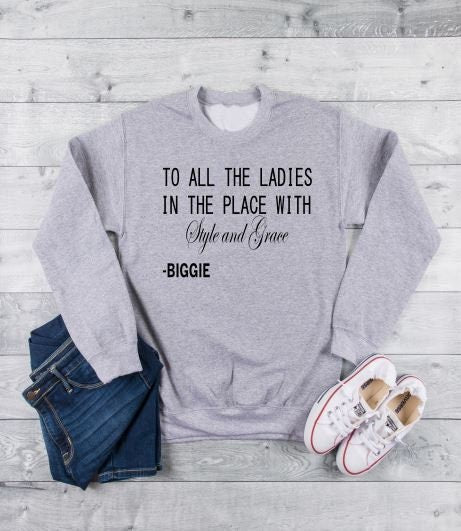 To all the ladies in the place with style and best sale grace sweatshirt