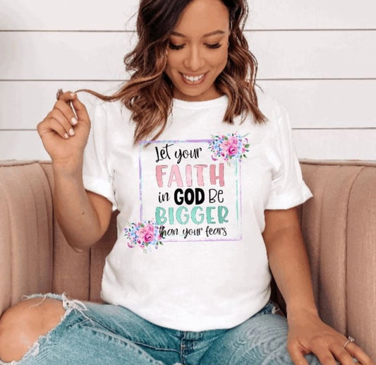 Inspirational Shirts, Let your faith in God be bigger than your fears - Liv's Boutique