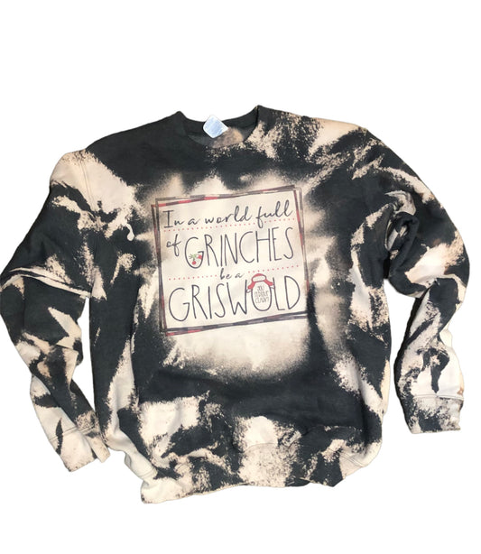 In a World full of Grinches be a Griswold Bleached or Plain Sweatshirt