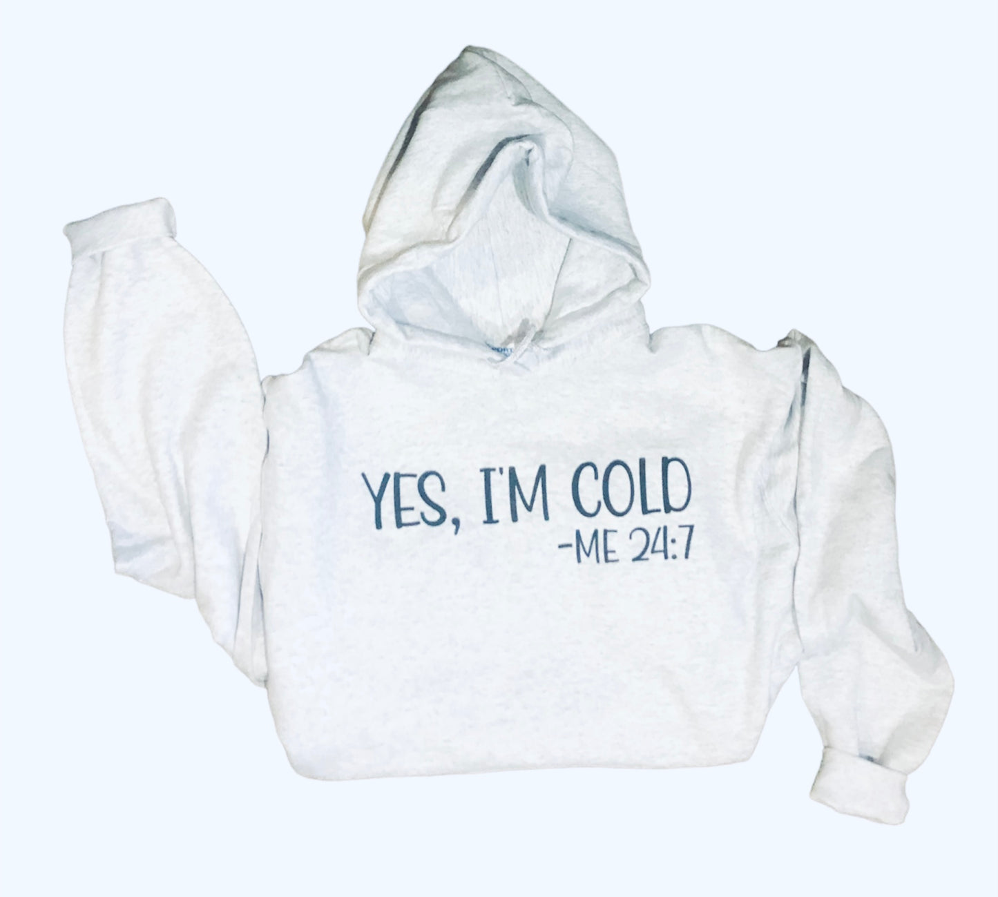 Yes, I'm Cold -Me 24:7 Unisex Hoodie