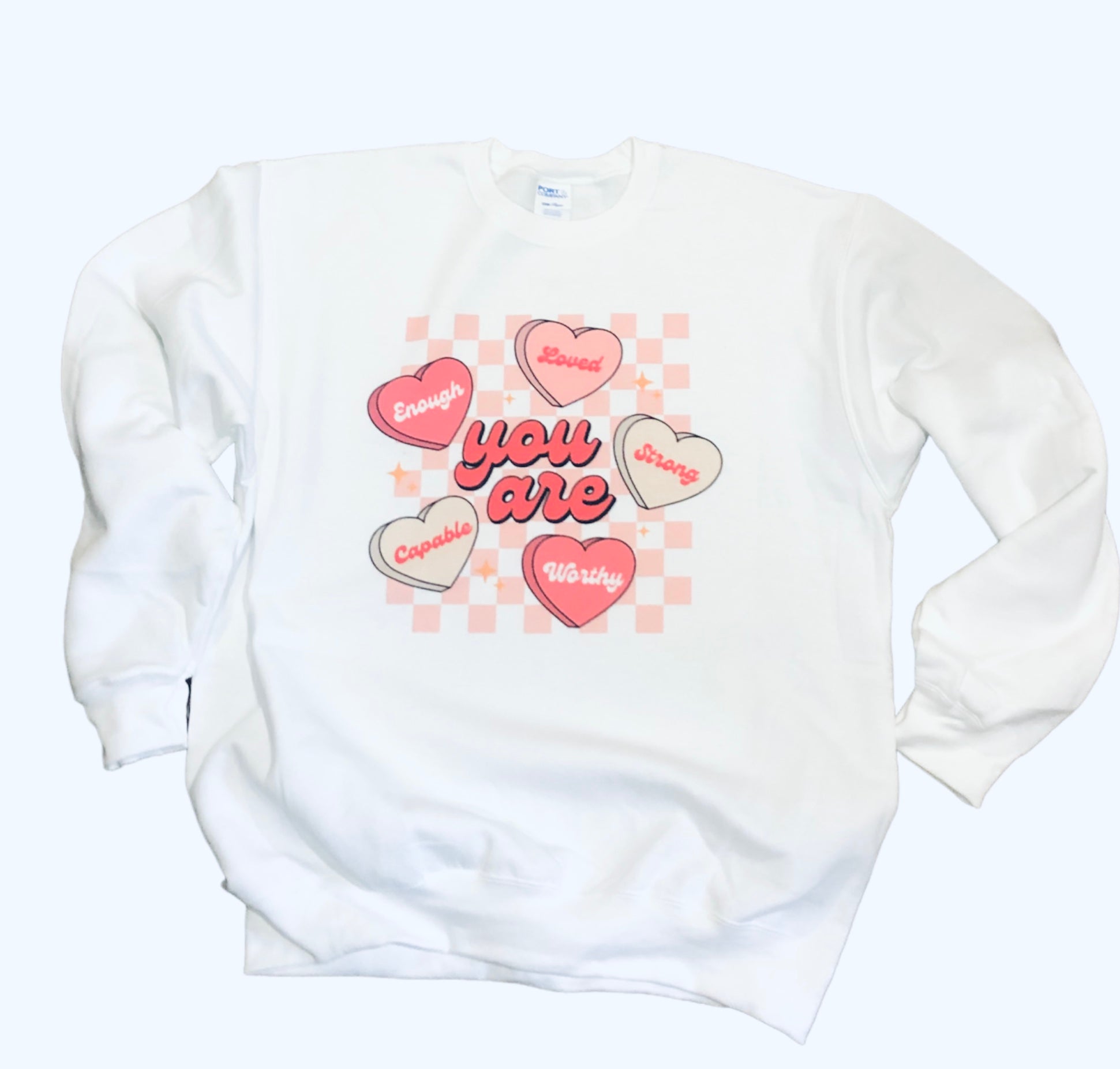 You are Valentine Candy Sweatshirt ~ enough, loved, strong, capable and worthy